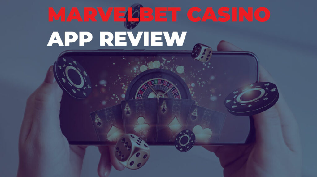 A detailed review of the mobile application for casino games from Marvelbet.